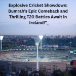 Explosive Cricket Showdown: Bumrah's Epic Comeback and Thrilling T20 Battles Await in Ireland!"